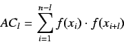 \begin{displaymath}
AC_l = \sum_{i=1}^{n-l} f(x_i) \cdot f(x_{i+l})
\end{displaymath}