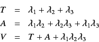 \begin{eqnarray*}
T & = & \lambda_1 + \lambda_2 + \lambda_3 \\
A & = & \lambd...
..._1 \lambda_3 \\
V & = & T + A + \lambda_1 \lambda_2 \lambda_3
\end{eqnarray*}