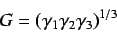 \begin{displaymath}
G = (\gamma_1 \gamma_2 \gamma_3)^{1/3}
\end{displaymath}