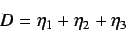 \begin{displaymath}
D = \eta_1 + \eta_2 + \eta_3
\end{displaymath}