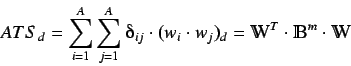 \begin{displaymath}
ATS_d = \sum^{A}_{i=1} \sum^{A}_{j=1} \deltaup_{ij} \cdot (...
...=
\varmathbb{W}^T \cdot \varmathbb{B}^m \cdot \varmathbb{W}
\end{displaymath}