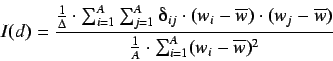 \begin{displaymath}
I(d) = \frac{
\frac{1}{\Delta} \cdot \sum^{A}_{i=1} \sum^{...
...{
\frac{1}{A} \cdot \sum^{A}_{i=1} (w_i - \overline{w})^2
}
\end{displaymath}