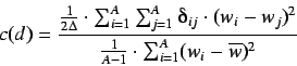 \begin{displaymath}
c(d) = \frac{
\frac{1}{2\Delta} \cdot \sum^{A}_{i=1} \sum^...
... \frac{1}{A-1} \cdot \sum^{A}_{i=1} (w_i - \overline{w})^2
}
\end{displaymath}