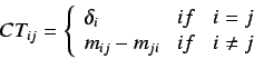 \begin{displaymath}
CT_{ij} = \left\{ \begin{array}{lcl}
\delta_i & if & i = j\\
m_{ij} - m_{ji} & if & i \neq j
\end{array} \right.
\end{displaymath}