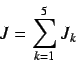 \begin{displaymath}
J = \sum^{5}_{k=1} J_k
\end{displaymath}