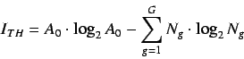 \begin{displaymath}
I_{TH} = A_0 \cdot \log_2 A_0 - \sum^{G}_{g=1} N_g \cdot
\log_2 N_g
\end{displaymath}