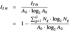 \begin{eqnarray*}
I_{SH} & = & \frac{I_{TH}}{A_0 \cdot \log_2 A_0} \\
& = & 1...
...rac{\sum^{G}_{g=1} N_g \cdot \log_2 N_g}{A_0
\cdot \log_2 A_0}
\end{eqnarray*}