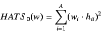 \begin{displaymath}
HATS_0(w) = \sum^{A}_{i=1} (w_i \cdot h_{ii})^2
\end{displaymath}