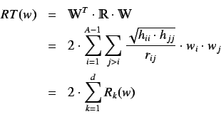 \begin{eqnarray*}
RT(w) & = & \varmathbb{W}^T \cdot \varmathbb{R} \cdot
\varma...
...}} \cdot w_i \cdot w_j \\
& = & 2 \cdot \sum_{k=1}^{d} R_k(w)
\end{eqnarray*}