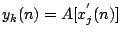 $\displaystyle y_k(n) = A [ x^{'}_{j}(n) ]
$